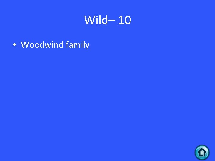 Wild– 10 • Woodwind family 
