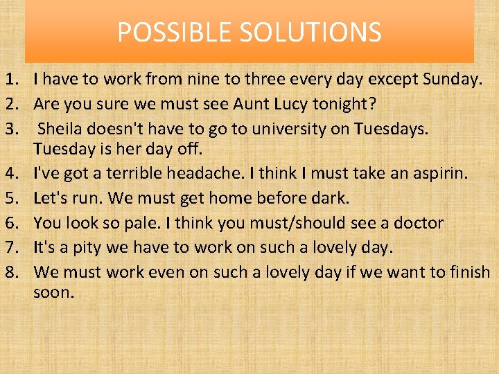 POSSIBLE SOLUTIONS 1. I have to work from nine to three every day except