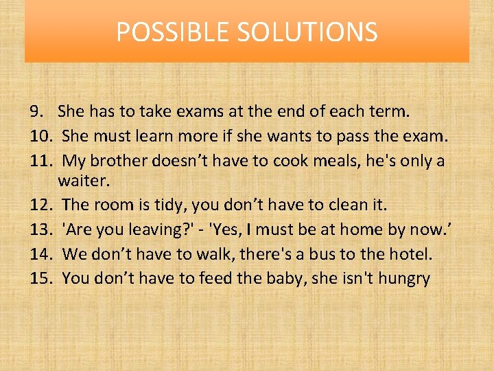 POSSIBLE SOLUTIONS 9. She has to take exams at the end of each term.