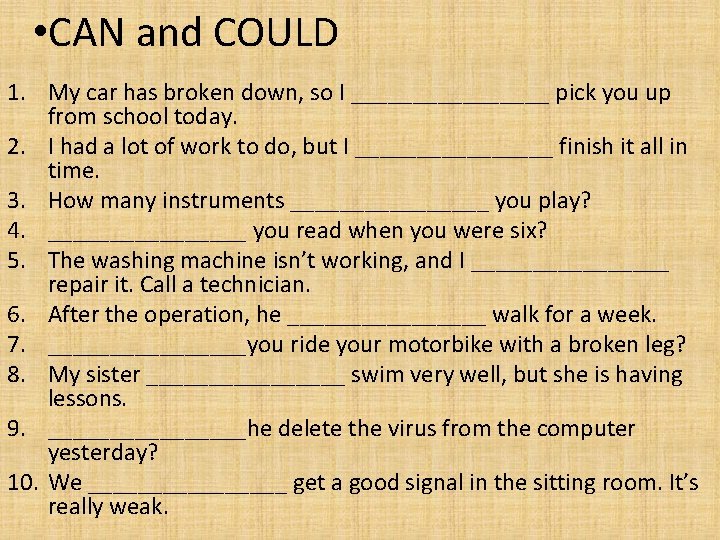  • CAN and COULD 1. My car has broken down, so I ________
