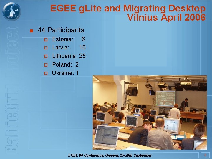 EGEE g. Lite and Migrating Desktop Vilnius April 2006 ■ 44 Participants ¨ ¨