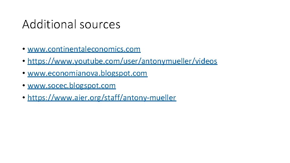 Additional sources • www. continentaleconomics. com • https: //www. youtube. com/user/antonymueller/videos • www. economianova.