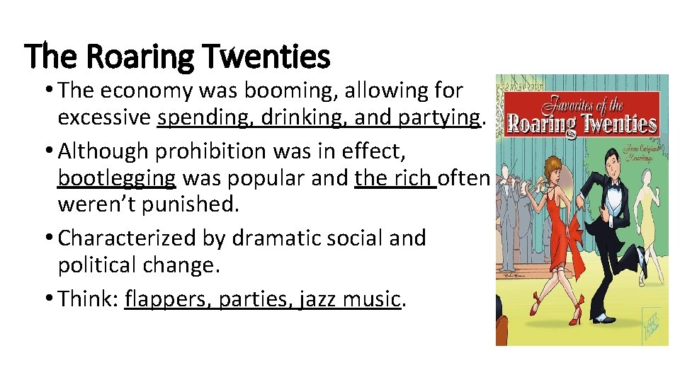 The Roaring Twenties • The economy was booming, allowing for excessive spending, drinking, and