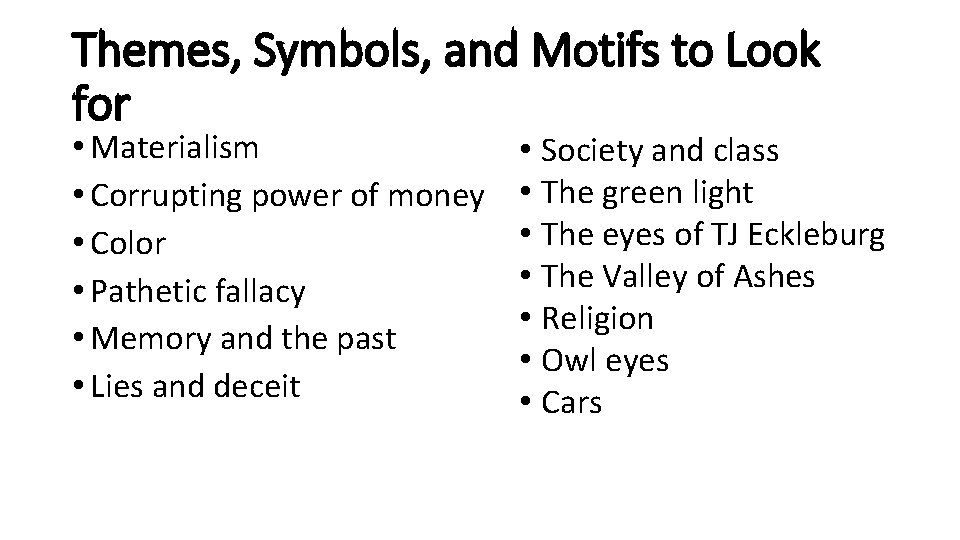 Themes, Symbols, and Motifs to Look for • Materialism • Corrupting power of money