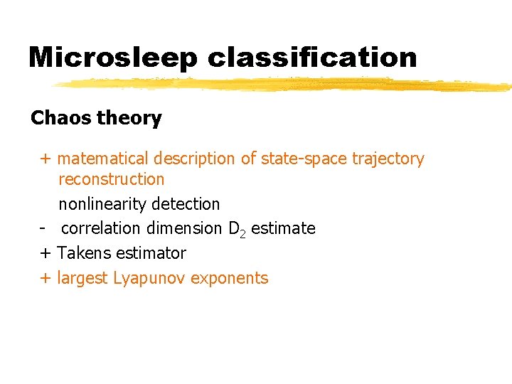 Microsleep classification Chaos theory + matematical description of state-space trajectory reconstruction nonlinearity detection -