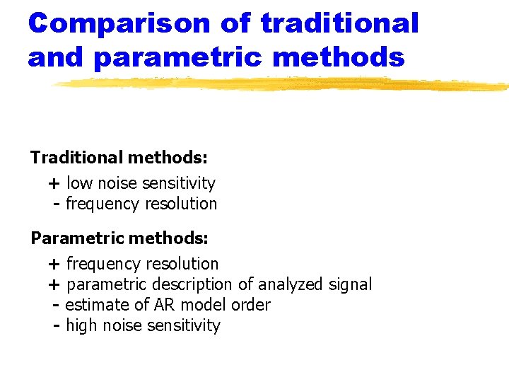 Comparison of traditional and parametric methods Traditional methods: + low noise sensitivity - frequency