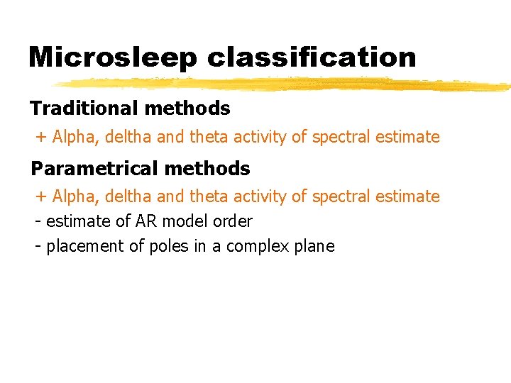 Microsleep classification Traditional methods + Alpha, deltha and theta activity of spectral estimate Parametrical