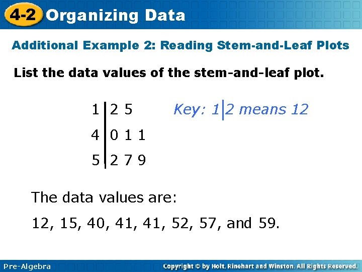 4 -2 Organizing Data Additional Example 2: Reading Stem-and-Leaf Plots List the data values