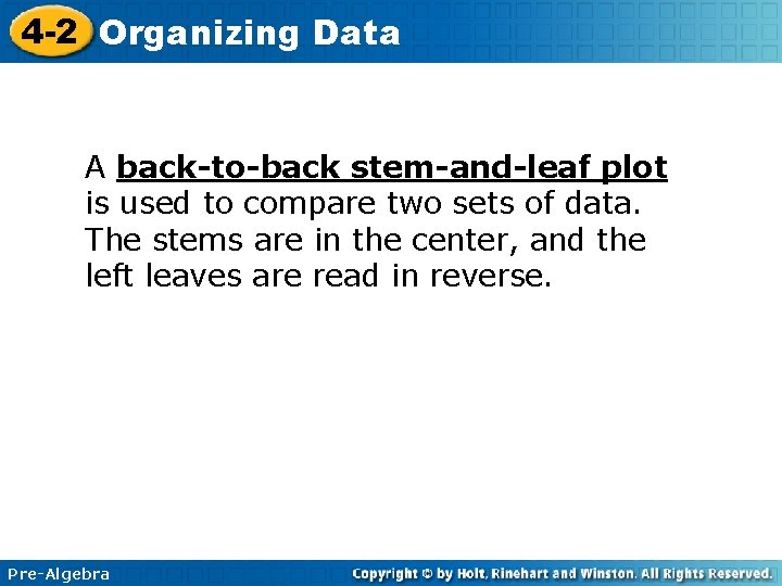4 -2 Organizing Data A back-to-back stem-and-leaf plot is used to compare two sets
