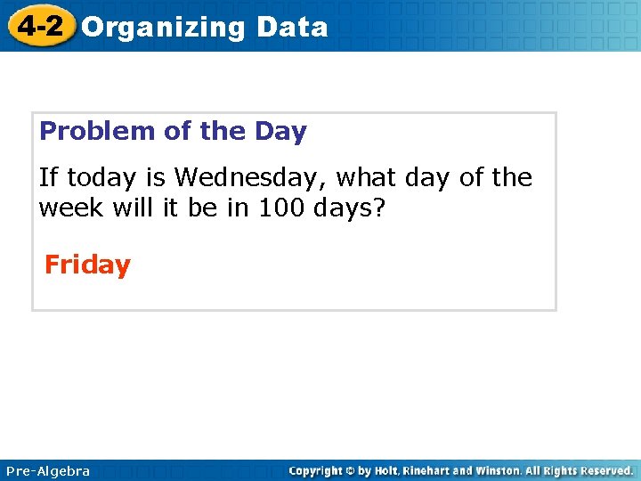 4 -2 Organizing Data Problem of the Day If today is Wednesday, what day
