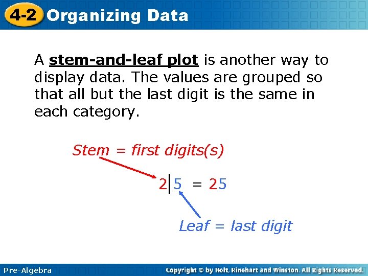 4 -2 Organizing Data A stem-and-leaf plot is another way to display data. The