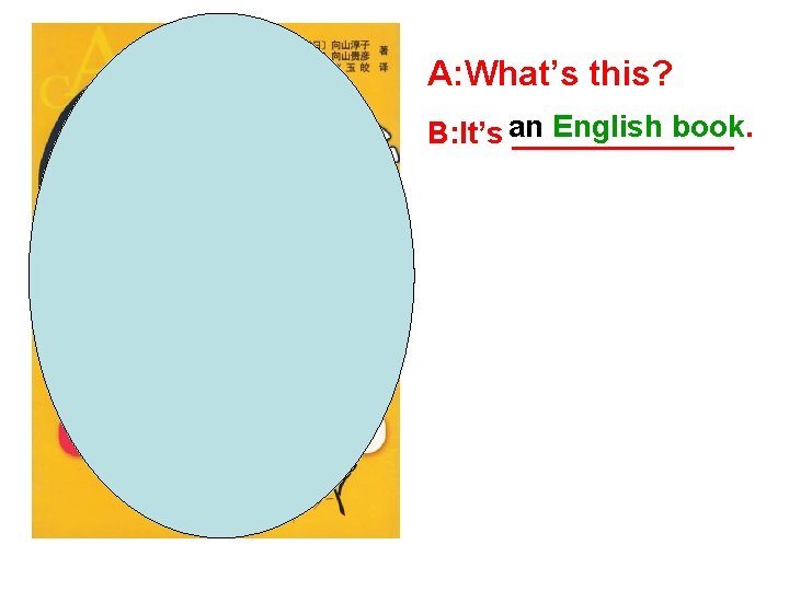 A: What’s this? English book. B: It’s an _______ 