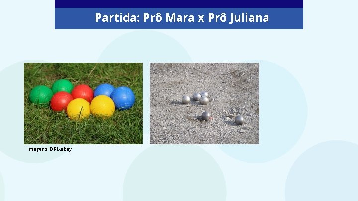 Partida: Prô Mara x Prô Juliana Imagens © Pixabay 