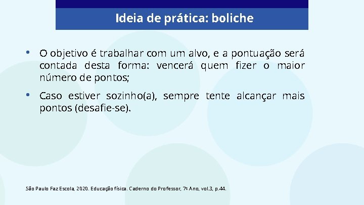 Ideia de prática: boliche • O objetivo é trabalhar com um alvo, e a