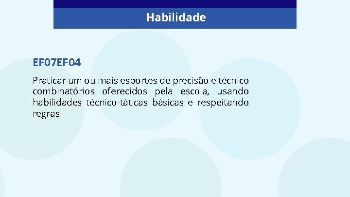 Habilidade EF 07 EF 04 Praticar um ou mais esportes de precisão e técnico