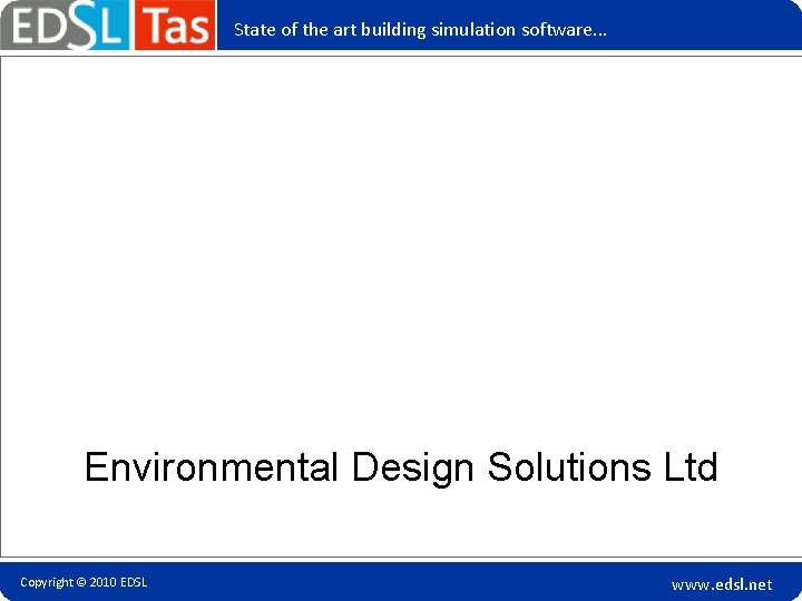State of the art building simulation software. . . Environmental Design Solutions Ltd Copyright