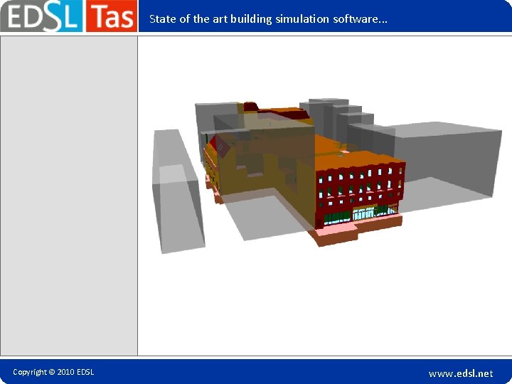 State of the art building simulation software. . . Copyright © 2010 EDSL www.