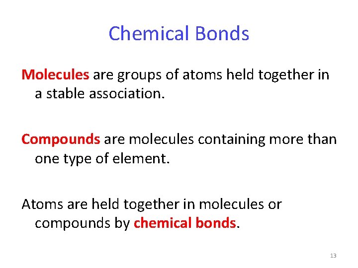 Chemical Bonds Molecules are groups of atoms held together in a stable association. Compounds