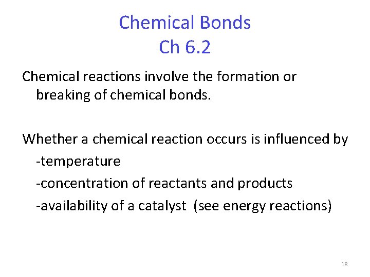 Chemical Bonds Ch 6. 2 Chemical reactions involve the formation or breaking of chemical