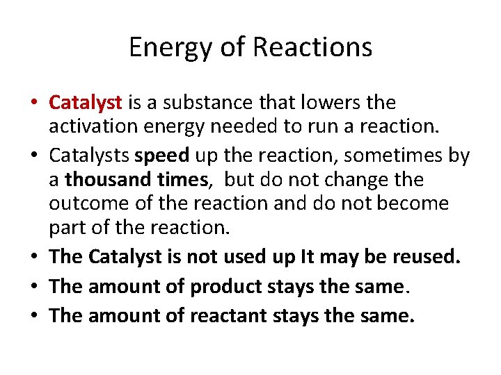 Energy of Reactions • Catalyst is a substance that lowers the activation energy needed