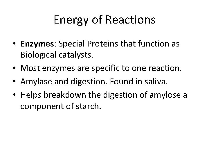Energy of Reactions • Enzymes: Special Proteins that function as Biological catalysts. • Most