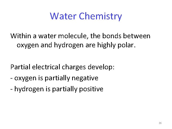Water Chemistry Within a water molecule, the bonds between oxygen and hydrogen are highly