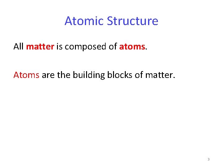 Atomic Structure All matter is composed of atoms. Atoms are the building blocks of