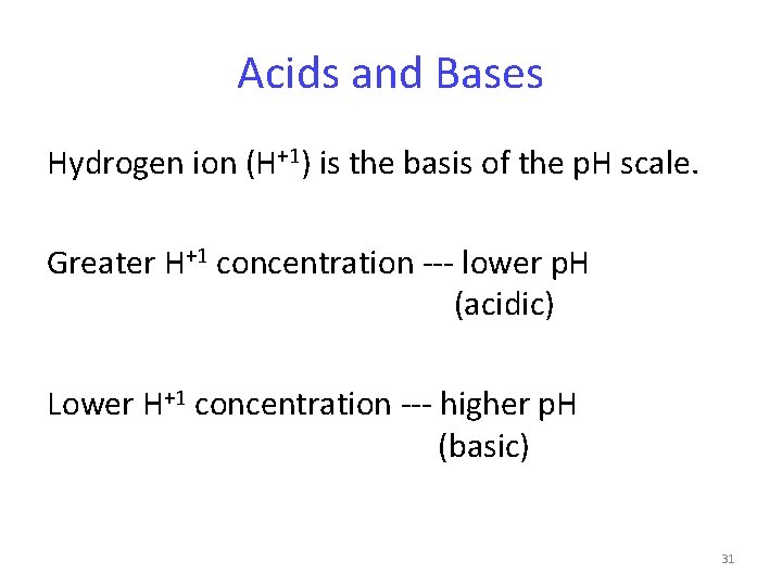 Acids and Bases Hydrogen ion (H+1) is the basis of the p. H scale.