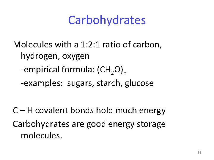 Carbohydrates Molecules with a 1: 2: 1 ratio of carbon, hydrogen, oxygen -empirical formula: