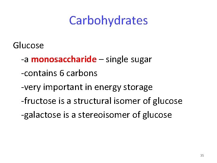Carbohydrates Glucose -a monosaccharide – single sugar -contains 6 carbons -very important in energy