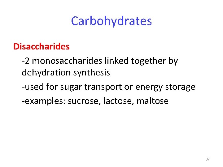 Carbohydrates Disaccharides -2 monosaccharides linked together by dehydration synthesis -used for sugar transport or