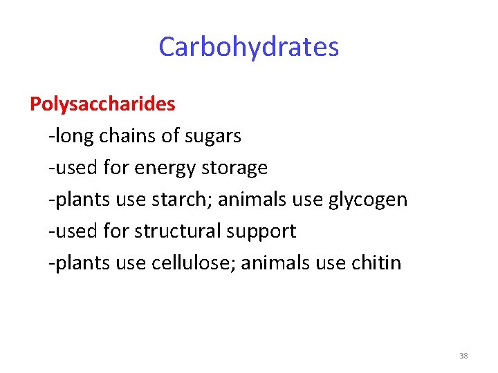 Carbohydrates Polysaccharides -long chains of sugars -used for energy storage -plants use starch; animals