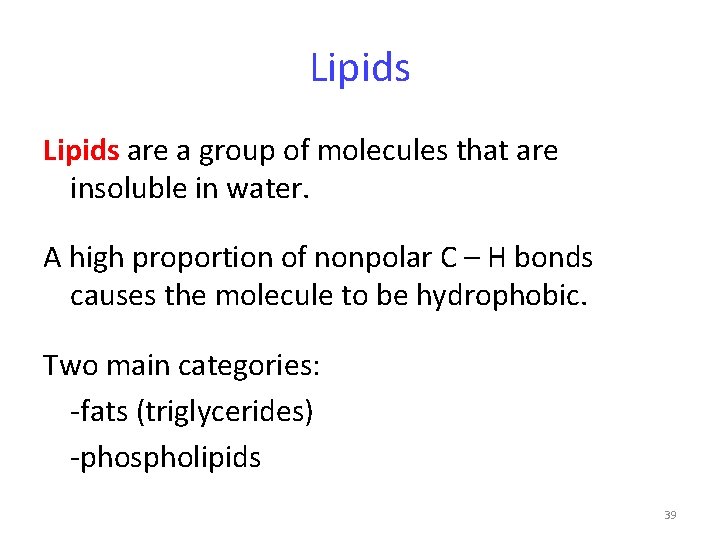 Lipids are a group of molecules that are insoluble in water. A high proportion