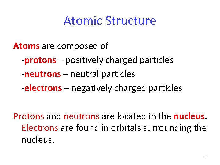Atomic Structure Atoms are composed of -protons – positively charged particles -neutrons – neutral