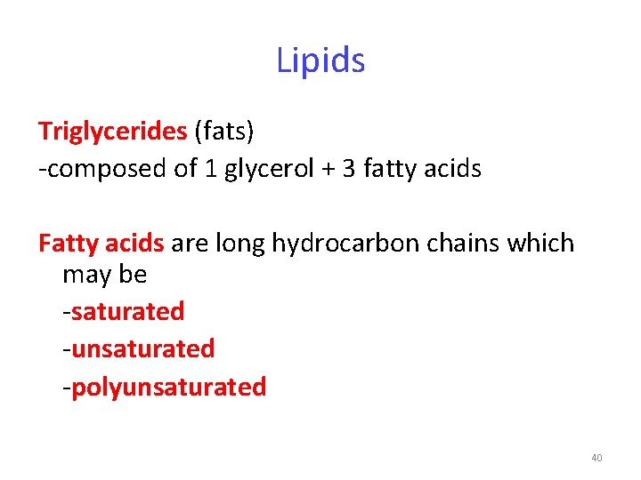 Lipids Triglycerides (fats) -composed of 1 glycerol + 3 fatty acids Fatty acids are