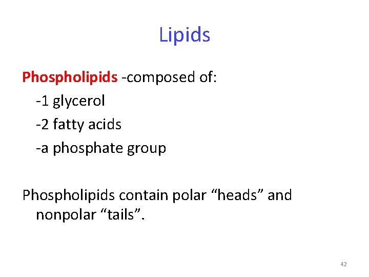 Lipids Phospholipids -composed of: -1 glycerol -2 fatty acids -a phosphate group Phospholipids contain