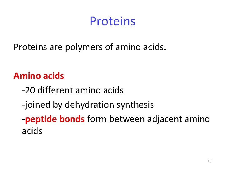 Proteins are polymers of amino acids. Amino acids -20 different amino acids -joined by
