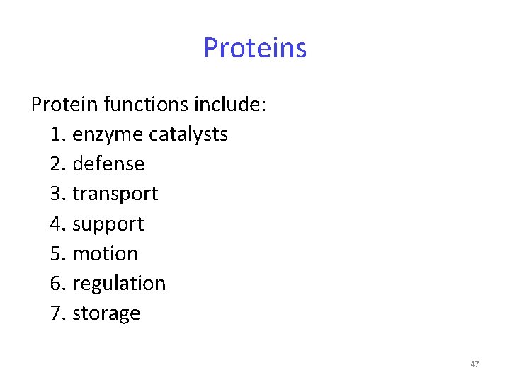 Proteins Protein functions include: 1. enzyme catalysts 2. defense 3. transport 4. support 5.