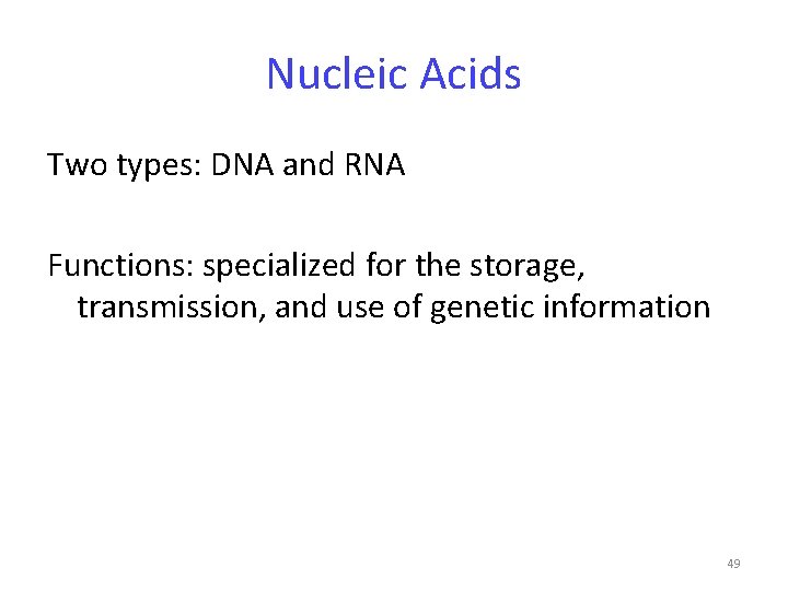 Nucleic Acids Two types: DNA and RNA Functions: specialized for the storage, transmission, and