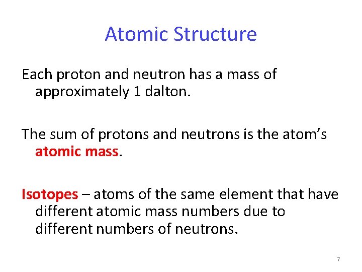 Atomic Structure Each proton and neutron has a mass of approximately 1 dalton. The