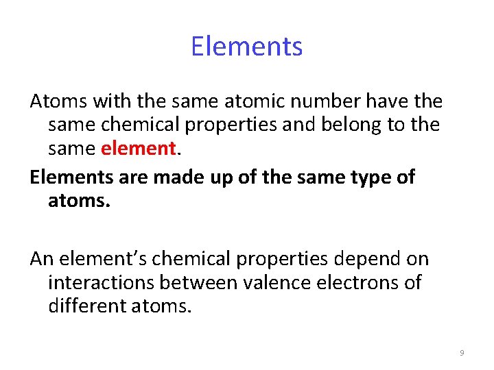Elements Atoms with the same atomic number have the same chemical properties and belong