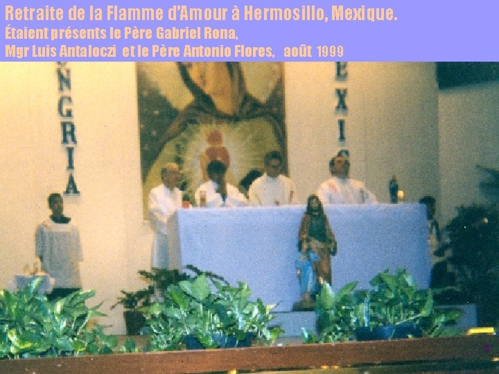 Retraite de la Flamme d’Amour à Hermosillo, Mexique. Étaient présents le Père Gabriel Rona,