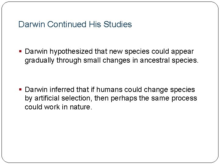 Evolution Darwin Continued His Studies § Darwin hypothesized that new species could appear gradually