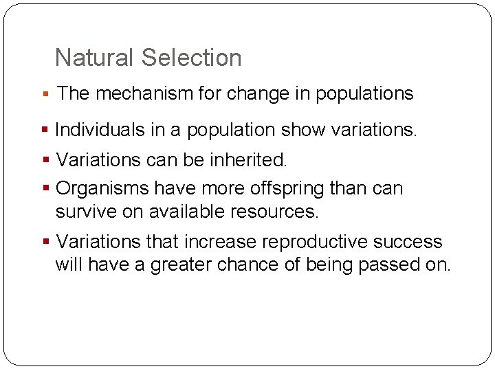 Evolution Natural Selection § The mechanism for change in populations § Individuals in a