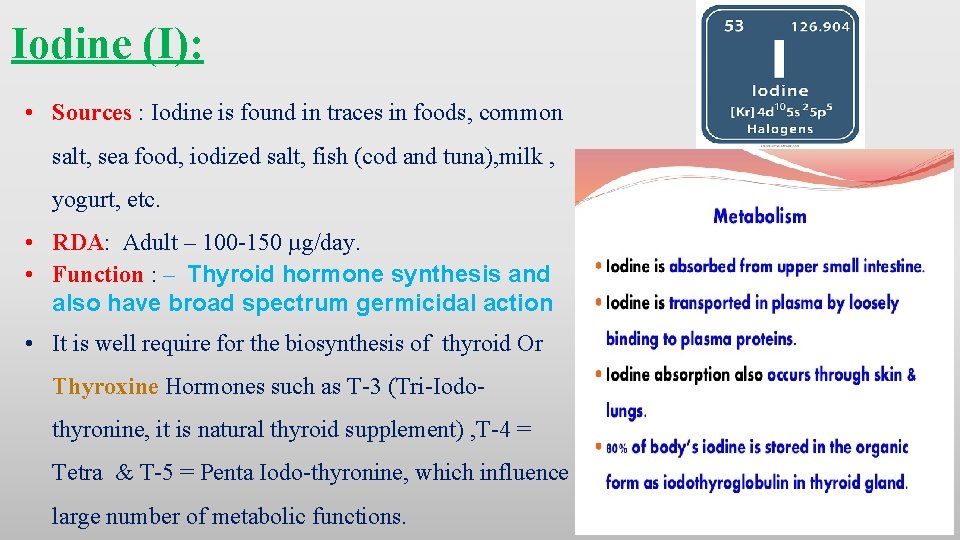 Iodine (I): • Sources : Iodine is found in traces in foods, common salt,