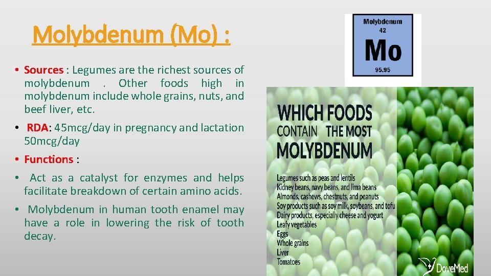 Molybdenum (Mo) : • Sources : Legumes are the richest sources of molybdenum. Other