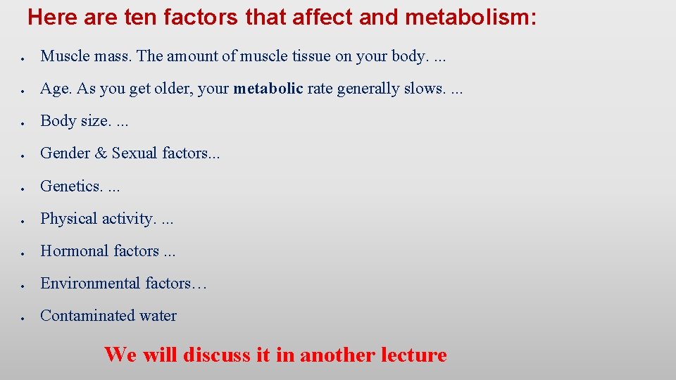 Here are ten factors that affect and metabolism: Muscle mass. The amount of muscle