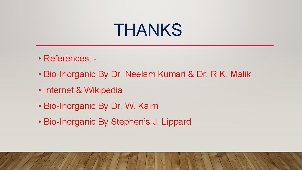 THANKS • References: • Bio-Inorganic By Dr. Neelam Kumari & Dr. R. K. Malik