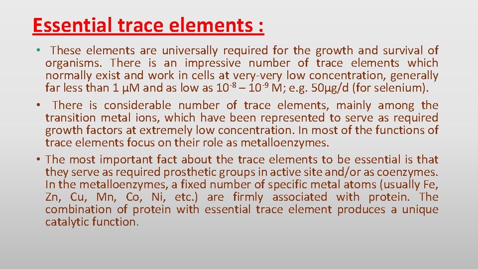 Essential trace elements : • These elements are universally required for the growth and