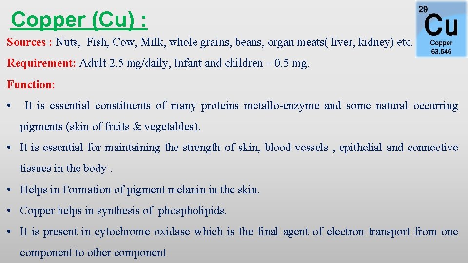 Copper (Cu) : Sources : Nuts, Fish, Cow, Milk, whole grains, beans, organ meats(